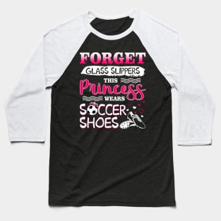 Forget Glass Slippers This Princess Wear Soccer Shoes Baseball T-Shirt